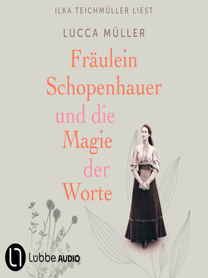 cover image of Fräulein Schopenhauer und die Magie der Worte--Die Liebe zur Literatur wies ihr den Weg in die Freiheit (Gekürzt)